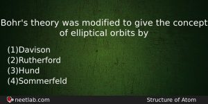 Bohrs Theory Was Modified To Give The Concept Of Elliptical Chemistry Question