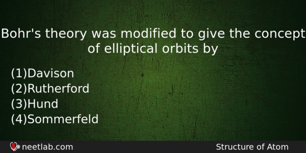 Bohrs Theory Was Modified To Give The Concept Of Elliptical Chemistry Question 