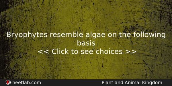 Bryophytes Resemble Algae On The Following Basis Biology Question 