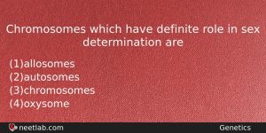 Chromosomes Which Have Definite Role In Sex Determination Are Biology Question