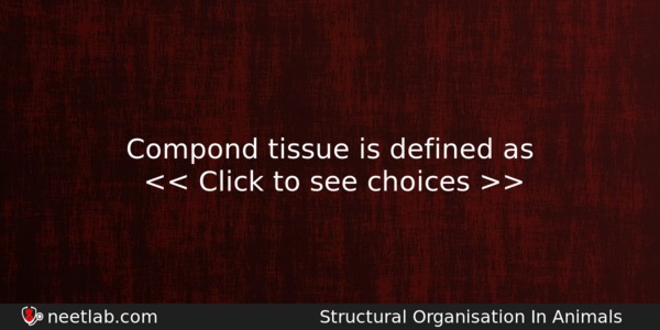 Compond Tissue Is Defined As Biology Question 