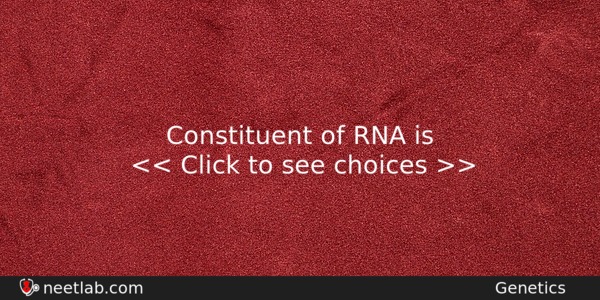 Constituent Of Rna Is Biology Question 