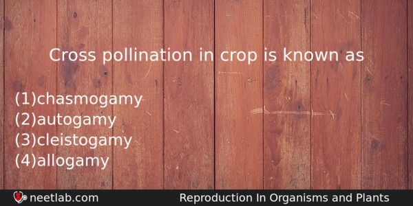 Cross Pollination In Crop Is Known As Biology Question 