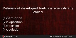 Delivery Of Developed Foetus Is Scientifically Called Biology Question