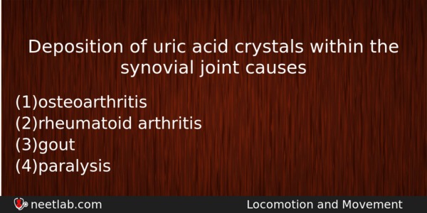 Deposition Of Uric Acid Crystals Within The Synovial Joint Causes Biology Question 