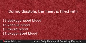 During Diastole The Heart Is Filled With Biology Question