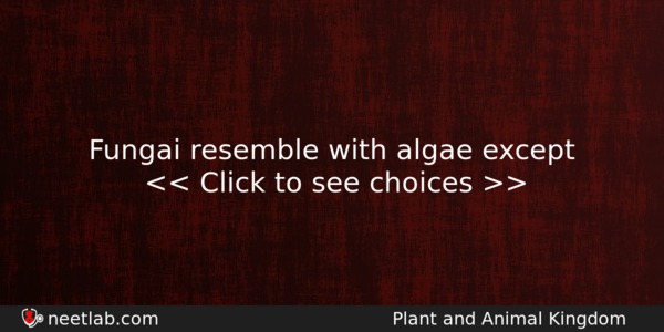 Fungai Resemble With Algae Except Biology Question 