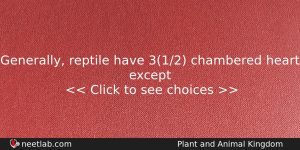 Generally Reptile Have 312 Chambered Heart Except Biology Question