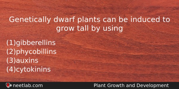 Genetically Dwarf Plants Can Be Induced To Grow Tall By Biology Question 