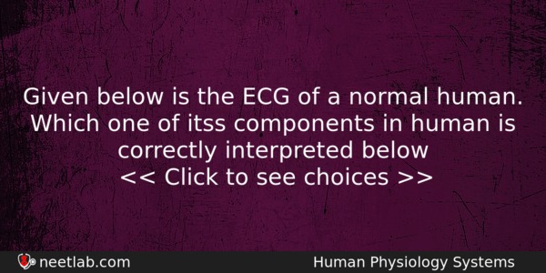 Given Below Is The Ecg Of A Normal Human Which Biology Question 