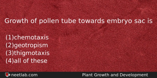 Growth Of Pollen Tube Towards Embryo Sac Is Biology Question 