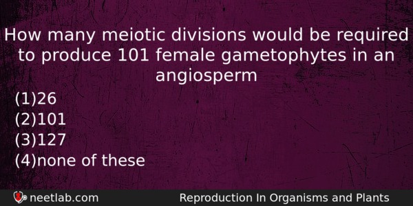 How Many Meiotic Divisions Would Be Required To Produce 101 Biology Question 