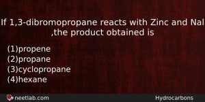 If 13dibromopropane Reacts With Zinc And Nal The Product Obtained Chemistry Question