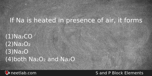 If Na Is Heated In Presence Of Air It Forms Chemistry Question 