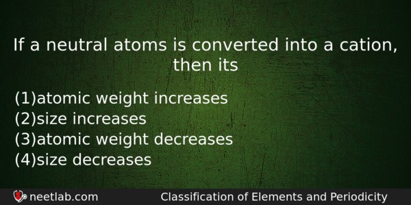 If A Neutral Atoms Is Converted Into A Cation Then Chemistry Question 