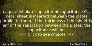 In A Parallel Plate Capacitor Of Capacitance C A Metal Physics Question