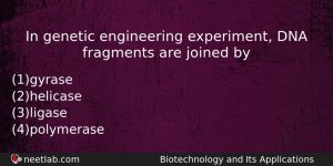 In Genetic Engineering Experiment Dna Fragments Are Joined By Biology Question