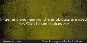 In Genetic Engineering The Antibiotics Are Used Biology Question