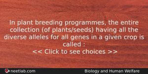 In Plant Breeding Programmes The Entire Collection Of Plantsseeds Having Biology Question