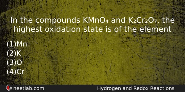 In The Compounds Kmno And Kcro The Highest Oxidation State Chemistry Question 