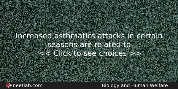 Increased Asthmatics Attacks In Certain Seasons Are Related To Biology Question 