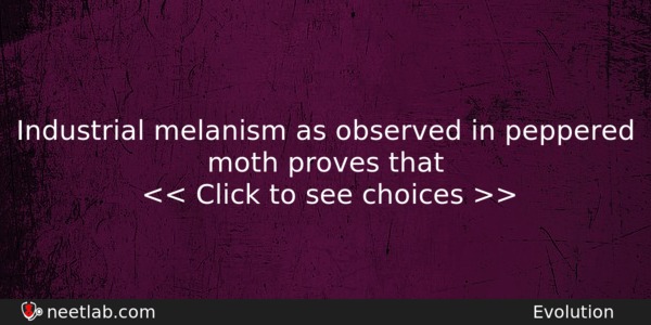 Industrial Melanism As Observed In Peppered Moth Proves That Biology Question 