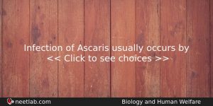 Infection Of Ascaris Usually Occurs By Biology Question