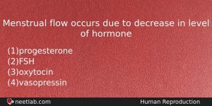 Menstrual Flow Occurs Due To Decrease In Level Of Hormone Biology Question
