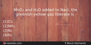 Mno And Ho Added To Nacl The Greenishyellow Gas Liberate Chemistry Question