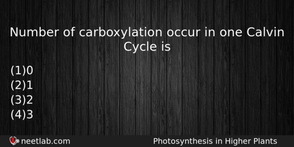 Number Of Carboxylation Occur In One Calvin Cycle Is Biology Question 