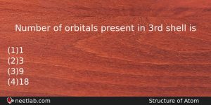 Number Of Orbitals Present In 3rd Shell Is Chemistry Question