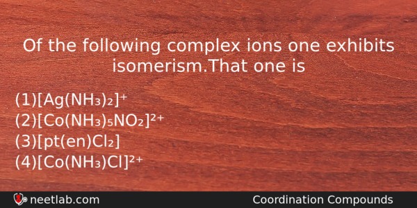 Of The Following Complex Ions One Exhibits Isomerismthat One Is Chemistry Question 