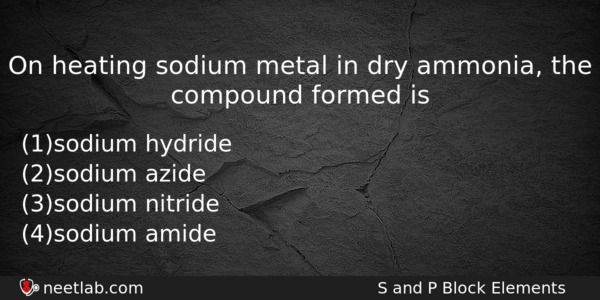 On Heating Sodium Metal In Dry Ammonia The Compound Formed Chemistry Question 