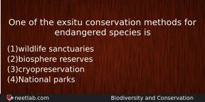 One Of The Exsitu Conservation Methods For Endangered Species Is Biology Question