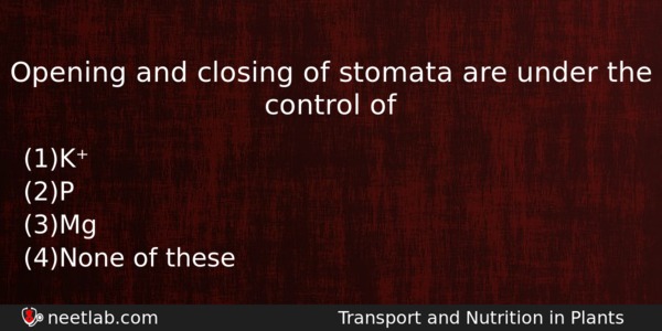 Opening And Closing Of Stomata Are Under The Control Of Biology Question 