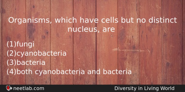 Organisms Which Have Cells But No Distinct Nucleus Are Biology Question 