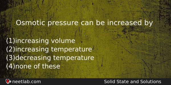Osmotic Pressure Can Be Increased By Chemistry Question 