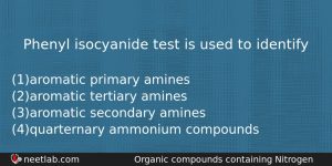 Phenyl Isocyanide Test Is Used To Identify Chemistry Question