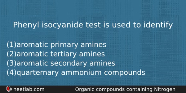 Phenyl Isocyanide Test Is Used To Identify Chemistry Question 