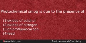 Photochemical Smog Is Due To The Presence Of Chemistry Question