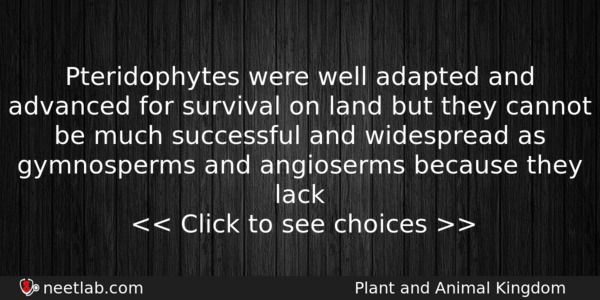 Pteridophytes Were Well Adapted And Advanced For Survival On Land Biology Question 