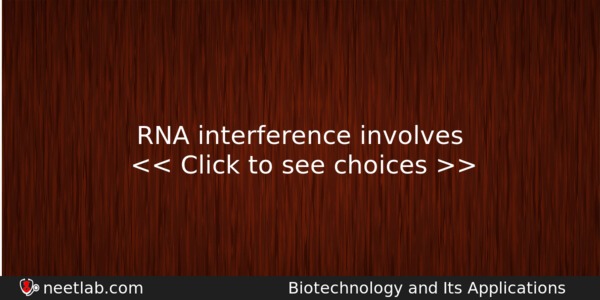 Rna Interference Involves Biology Question 