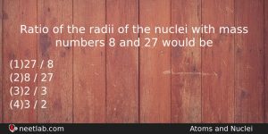 Ratio Of The Radii Of The Nuclei With Mass Numbers Physics Question