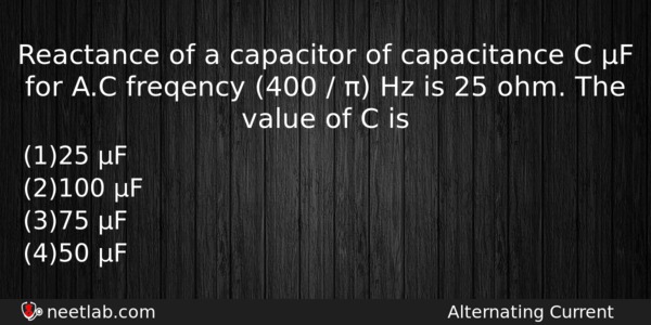 Reactance Of A Capacitor Of Capacitance C F For Ac Physics Question 