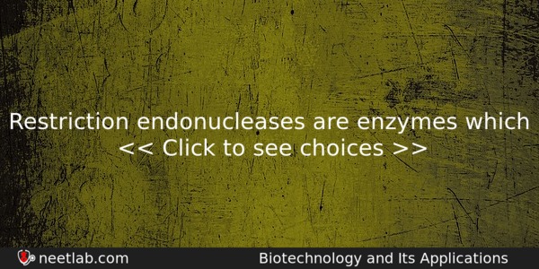 Restriction Endonucleases Are Enzymes Which Biology Question 