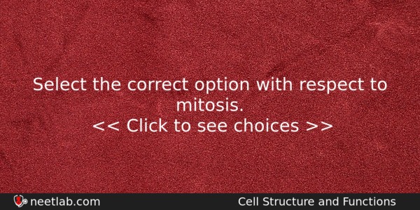 Select The Correct Option With Respect To Mitosis Biology Question 