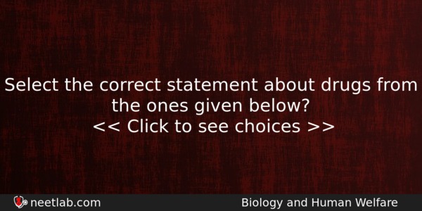 Select The Correct Statement About Drugs From The Ones Given Biology Question 