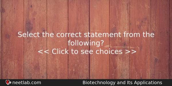 Select The Correct Statement From The Following Biology Question 