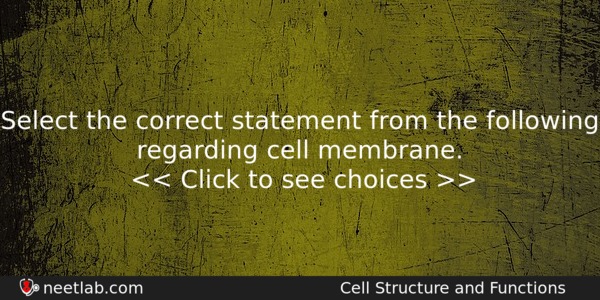 Select The Correct Statement From The Following Regarding Cell Membrane Biology Question 