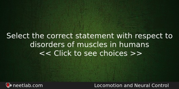 Select The Correct Statement With Respect To Disorders Of Muscles Biology Question 